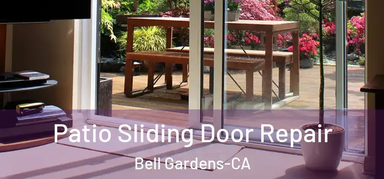  Patio Sliding Door Repair Bell Gardens-CA